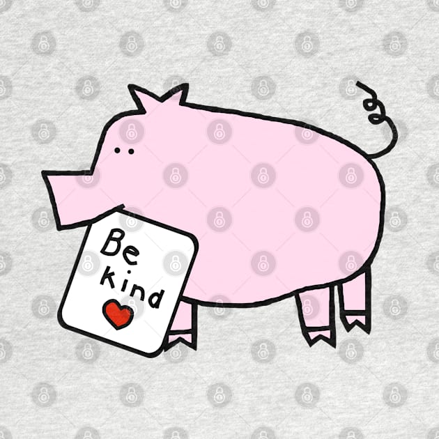 Cute Pig says Be Kind by ellenhenryart